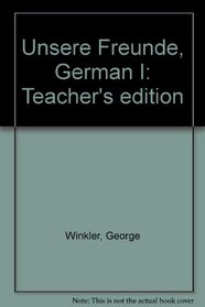 Unsere Freunde, German I: Teacher's edition