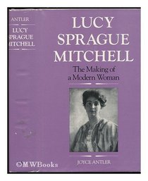 Lucy Sprague Mitchell: The Making of a Modern Woman