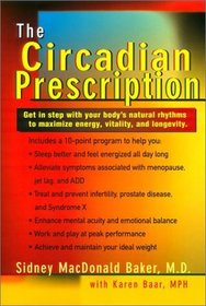 The Circadian Prescription : Get Step w/ your Body's Natural Rhythms Maximize Energy Vitality Longevity