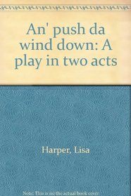 An' push da wind down: A play in two acts