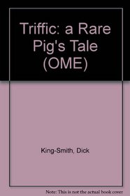 Triffic: a Rare Pig's Tale (OME)