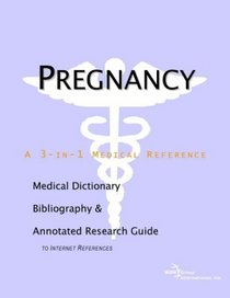 Pregnancy - A Medical Dictionary, Bibliography, and Annotated Research Guide to Internet References