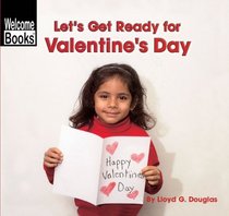 Let's Get Ready For Valentine's Day (Welcome Books: Celebrations)