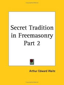 Secret Tradition in Freemasonry, Part 2
