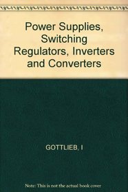 Power Supplies, Switching Regulators, Inverters and Converters