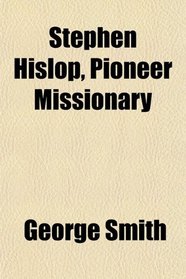 Stephen Hislop, Pioneer Missionary