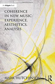 Coherence in New Music: Experience, Aesthetics, Analysis