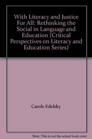With Literacy and Justice For All: Rethinking the Social in Language and Education (Critical Perspectives on Literacy and Education Series)