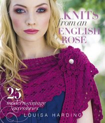 Knits from an English Rose: 25 Accessories with Modern Vintage Style