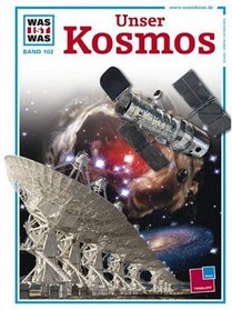 Was ist Was. Unser Kosmos. An den Grenzen von Raum und Zeit. ( Ab 10 J.).