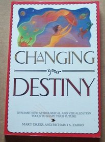 Changing Your Destiny: Dynamic New Astrological and Visualization Tools to Shape Your Future