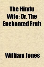 The Hindu Wife; Or, The Enchanted Fruit
