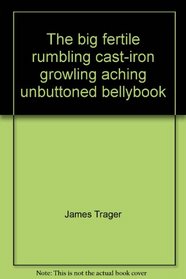 The big, fertile, rumbling, cast-iron, growling, aching, unbuttoned bellybook