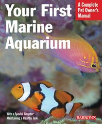 Your First Marine Aquarium (Complete Pet Owner's Manual)