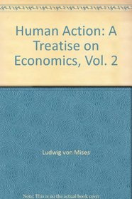 Human Action: A Treatise on Economics, Vol. 2