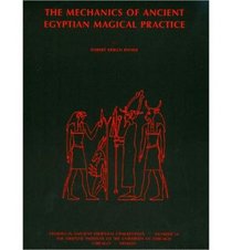 The Mechanics of Ancient Egyptian Magical Practice (Studies in Ancient Oriental Civilization) (The Oriental Institute of the University of Chicago)