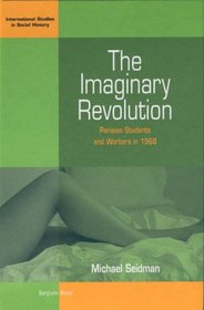 The Imaginary Revolution: Parisian Students and Workers in 1968 (International Studies in Social History)