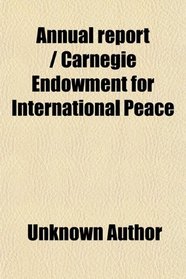 Annual report / Carnegie Endowment for International Peace