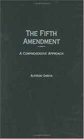 The Fifth Amendment: A Comprehensive Approach (Contributions in Legal Studies)