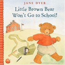Little Brown Bear Won't Go to School (Little Brown Bear, 2)