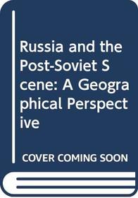 Russia and the post-Soviet scene: A geographical perspective