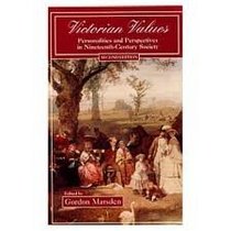 Victorian Values: Personalities and Perspectives in Nineteenth Century Society