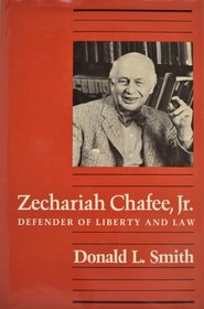 Zechariah Chafee, Jr. : Defender of Liberty and Law