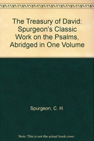 The Treasury of David: Spurgeon's Classic Work on the Psalms, Abridged in One Volume