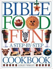 Bible Food Fun: A Step-By-Step Cookbook