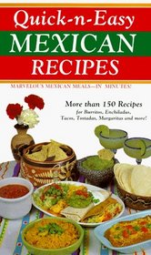 Quick-n-Easy Mexican Recipes: Marvelous Mexican Meals -- in Minutes