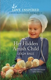 Her Hidden Amish Child (Secret Amish Babies, Bk 4) (Love Inspired, No 1520)