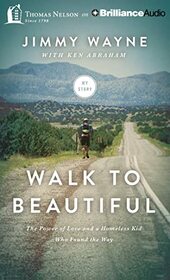 Walk to Beautiful: The Power of Love and a Homeless Kid Who Found the Way