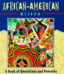 African-American Wisdom: A Book of Quotations and Proverbs