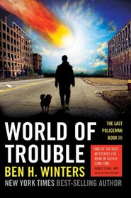 World of Trouble (Last Policeman, Bk 3)