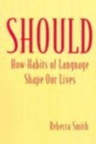 Should: How Habits of Language Shape Our Lives
