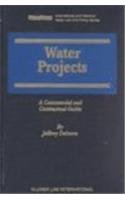 Water Projects:A Commercial and Contractual Guide (International and National Water Law and Policy Series, 6)