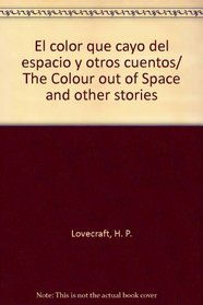 El color que cayo del espacio y otros cuentos/ The Colour out of Space and other stories (Spanish Edition)