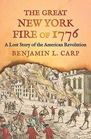 The Great New York Fire of 1776: A Lost Story of the American Revolution