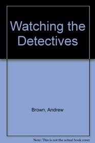 Watching the Detectives