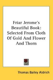 Friar Jerome's Beautiful Book: Selected From Cloth Of Gold And Flower And Thorn