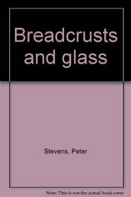 Breadcrusts and glass