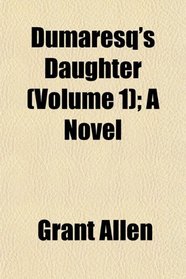 Dumaresq's Daughter (Volume 1); A Novel