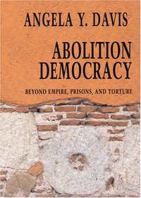 Abolition Democracy: Beyond Empire, Prisons, and Torture (Open Media)