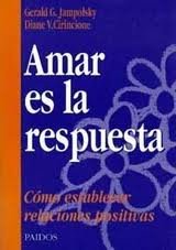 Amar Es La Respuesta/ Love Is the Answer: Como Establecer Relaciones Positivas / How to Establish Positive Relationships