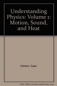 Understanding Physics: Volume 1: Motion, Sound, and Heat