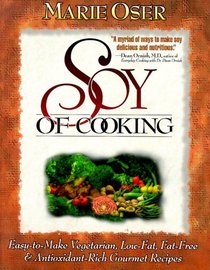 Soy of Cooking: Easy-to-Make Vegetarian, Low-Fat, Fat-Free, and Antioxidant-Rich Gourmet Recipes