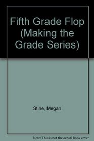 Fifth Grade Flop (Making the Grade Series)