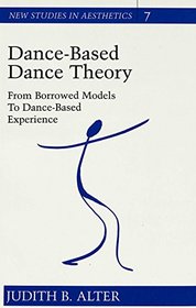 Dance-Based Dance Theory: From Borrowed Models to Dance-Based Experience (New Studies in Aesthetics)