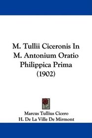 M. Tullii Ciceronis In M. Antonium Oratio Philippica Prima (1902)