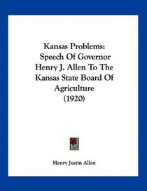 Kansas Problems: Speech Of Governor Henry J. Allen To The Kansas State Board Of Agriculture (1920)